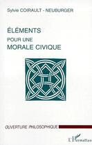 Couverture du livre « Éléments pour une morale civique » de Sylvie Coirault-Neuburger aux éditions L'harmattan