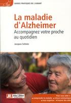 Couverture du livre « La maladie d'Alzheimer ; accompagnez votre proche au quotidien » de Jacques Selmes aux éditions John Libbey