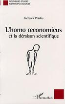 Couverture du livre « L'HOMO OECONOMICUS et la déraison scientifique » de Jacques Prades aux éditions L'harmattan