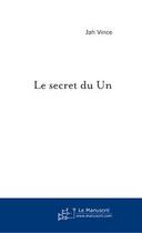 Couverture du livre « Le Secret Du Un » de Jah Vince aux éditions Le Manuscrit