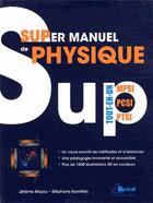 Couverture du livre « Super manuel de physique tout-en-un ; MPSI, PCSI, PTSI » de Jerome Majou et Stephane Komilikis aux éditions Breal