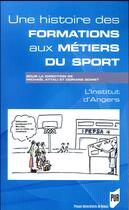 Couverture du livre « Une histoire des formations aux métiers du sport » de Michael Attali et Doriane Gomet aux éditions Pu De Rennes