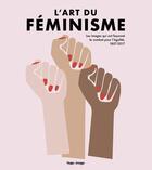 Couverture du livre « L'art du féminisme ; les images qui ont façonné le combat pour l'égalité, 1857-2017 v.2 » de Hilary Robinson et Lucinda Gosling et Amy Tobin aux éditions Hugo Image
