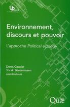 Couverture du livre « Environnement, discours et pouvoir ; l'approche political ecology. » de Denis Gautier et Tor A. Benjaminsen aux éditions Quae