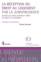 Couverture du livre « La reception du droit au logement par la jurisprudence - quand les juges donnent corps au droit au l » de Nicolas Bernard aux éditions Larcier