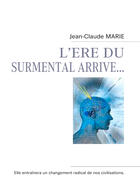 Couverture du livre « L'ère du surmental arrive... » de Jean-Claude Marie aux éditions Books On Demand