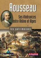 Couverture du livre « Rousseau ; ses itinérances entre Rhône et Alpes » de Rene Bourgeois aux éditions Le Dauphine Libere