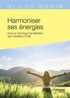 Couverture du livre « Harmoniser ses énergies ; avec la technique de libération des méridiens (TLM) » de Luc Bodin aux éditions Guy Trédaniel