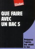 Couverture du livre « Que faire avec un bac S » de Thomas Fourquet aux éditions L'etudiant