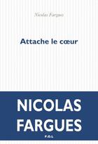 Couverture du livre « Attache le coeur » de Nicolas Fargues aux éditions P.o.l