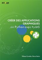 Couverture du livre « Créer des applications graphiques en Python avec PyQt5 » de Pierre Denis et Thibaut Cuvelier aux éditions D-booker