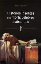 Couverture du livre « Histoires insolites des morts célèbres et absurdes » de Henri Pigaillem aux éditions City