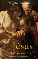 Couverture du livre « Jésus... et si tout était vrai ? » de Angelo Comastri aux éditions Des Beatitudes