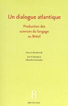 Couverture du livre « Un dialogue atlantique ; production des sciences du langage au Brésil » de Eduardo Guimaraes et Orlandi aux éditions Ens Lyon