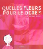 Couverture du livre « Quelles fleurs pour le dire ? » de Nathalie Choux aux éditions Ampoule
