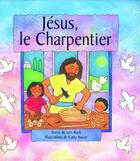 Couverture du livre « Jésus le charpentier ; toute l'histoire de Jésus avec des mots simples » de Lois Rock et Cathy Baxter aux éditions Bibli'o