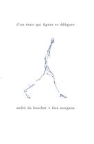 Couverture du livre « D'un trait qui figure et défigure » de Andre Du Bouchet aux éditions Fata Morgana