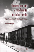 Couverture du livre « Guerre du toit et modernité architecturale ; loger l'employé sous la république de weimar » de Christine Mengin aux éditions Editions De La Sorbonne