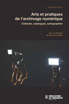 Couverture du livre « Arts et pratiques de l'archivage numérique ; collecter, cataloguer, cartographier » de Vincent Ciciliato aux éditions Pu De Saint Etienne