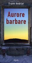 Couverture du livre « Aurore barbare » de Frank Andriat aux éditions Mijade