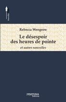 Couverture du livre « Le désespoir des heures de pointe ; et autres nouvelles » de Rebecca Wengrow aux éditions Fortuna