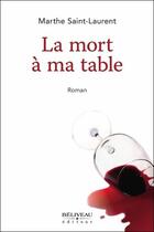 Couverture du livre « La mort à ma table » de Marthe Saint-Laurent aux éditions Beliveau