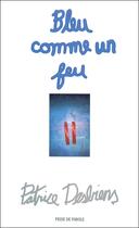 Couverture du livre « Bleu comme un feu » de Desbiens Patrice aux éditions Prise De Parole