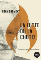 Couverture du livre « La lutte ou la chute ! entretiens avec Emran Feroz » de Noam Chomsky aux éditions Lux Canada