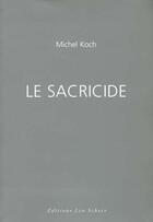 Couverture du livre « Sacricide (le) » de Michel Koch aux éditions Leo Scheer