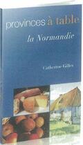 Couverture du livre « Provinces à table ; la Normandie » de Catherine Gilles aux éditions Vinarelle