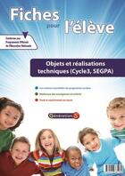 Couverture du livre « Fiches Pour L'Eleve : Objets Et Realisations Techniques Cycle 3 (Ce2-Cm1-Cm2) / Segpa » de Generation 5 aux éditions Generation 5
