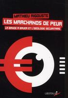 Couverture du livre « Les marchands de peur ; la bande à Bauer et l'idéologie sécuritaire » de Mathieu Rigouste aux éditions Libertalia