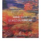 Couverture du livre « Annie Eliot, le jazz en peinture » de Hugues Romano et Catherine Strumeyer et Olivier Renne aux éditions L'art Dit