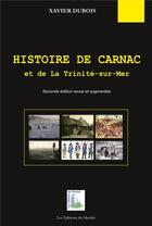 Couverture du livre « Histoire de Carnac et de la Trinité-sur-Mer (2e édition) » de Xavier Dubois aux éditions Du Menhir