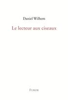 Couverture du livre « Le lecteur aux ciseaux » de Daniel Wilhem aux éditions Furor