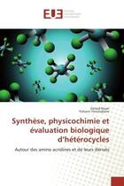 Couverture du livre « Synthese, physicochimie et evaluation biologique d'heterocycles - autour des amino acridines et de l » de Boyer/Yenchabane aux éditions Editions Universitaires Europeennes