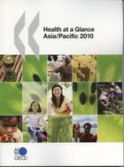 Couverture du livre « Health at a glance : Asia / Pacific 2010 » de Ocde aux éditions Ocde