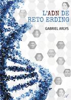 Couverture du livre « L'ADN de Reto Erding » de Gabriel Arlys aux éditions Atramenta