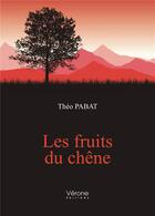 Couverture du livre « Les fruits du chêne » de Pabat Theo aux éditions Verone