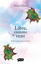 Couverture du livre « Libre, comme le vent ; poèmes, aphorismes et errances » de Youcef Zirem aux éditions Fauves