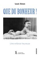 Couverture du livre « Que du bonheur ! une enfance heureuse » de Louis Simon aux éditions Sydney Laurent