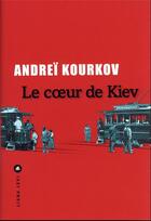 Couverture du livre « Le coeur de kiev » de Andrei Kourkov aux éditions Liana Levi