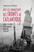 Couverture du livre « Avec les combattants des fronts de l'Atlantique » de Stephane Weiss aux éditions Geste