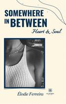 Couverture du livre « Somewhere in between ; heart & soul : illustrations, couleur » de Elodie Ferreira aux éditions Le Lys Bleu