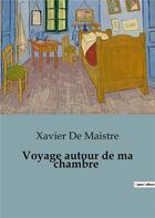 Couverture du livre « Voyage autour de ma chambre » de Xavier De Maistre aux éditions Culturea