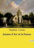 Couverture du livre « Jeanne d'Arc et la France » de Stephen Coube aux éditions Openculture