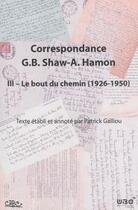 Couverture du livre « Correspondance G. B. Shaw-A. Hamon t.3 ; le bout du chemin (1916-1950) » de Patrick Galliou aux éditions Crbc