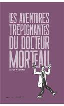 Couverture du livre « Les aventures trépignantes du docteur Morteau » de Julien Mortimer aux éditions Trainailleur