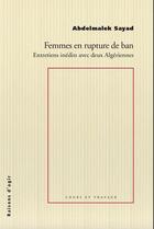 Couverture du livre « Femmes en rupture de ban : entretiens inédits avec deux Algériens » de Abdelmalek Sayad aux éditions Raisons D'agir
