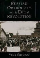 Couverture du livre « Russian Orthodoxy on the Eve of Revolution » de Shevzov Vera aux éditions Oxford University Press Usa